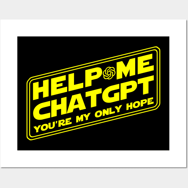 Help Me ChatGPT You're My Only Hope Wall Art by Electrovista